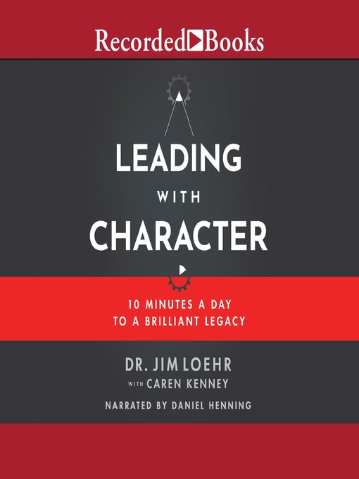 Title details for Leading with Character by Jim Loehr - Available